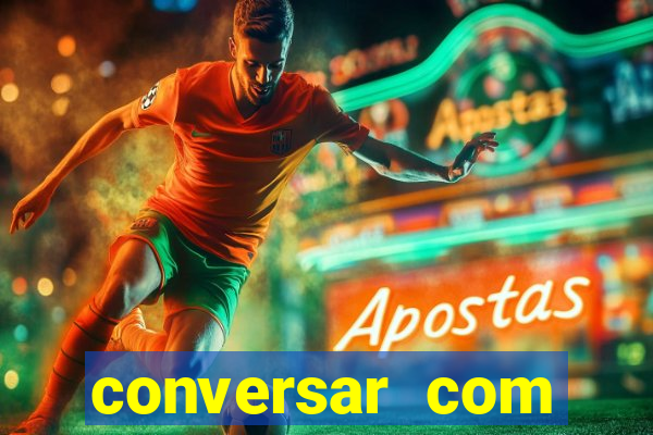 conversar com pessoas e ganhar dinheiro